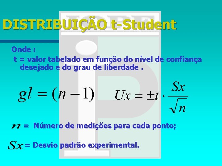 DISTRIBUIÇÃO t-Student Onde : t = valor tabelado em função do nível de confiança