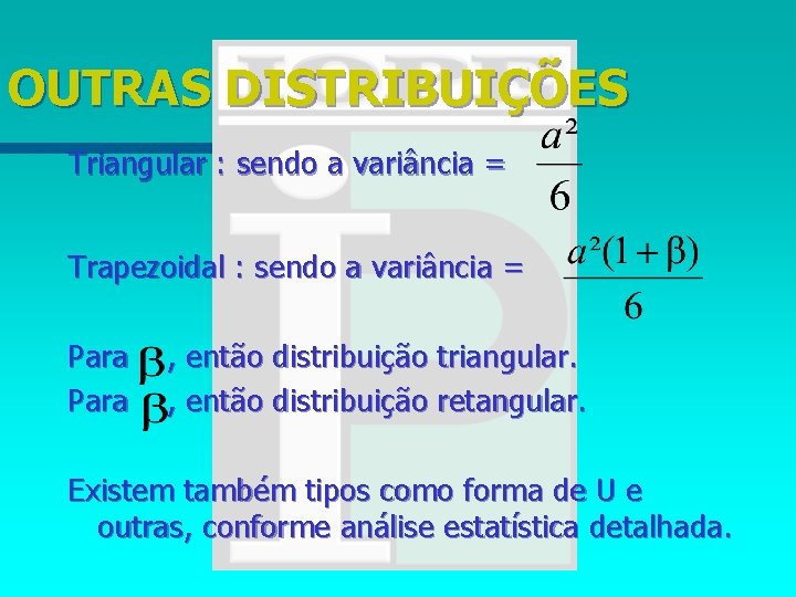 OUTRAS DISTRIBUIÇÕES Triangular : sendo a variância = Trapezoidal : sendo a variância =