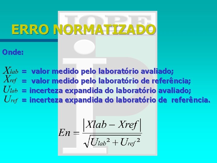 ERRO NORMATIZADO Onde: = valor medido pelo laboratório avaliado; = valor medido pelo laboratório