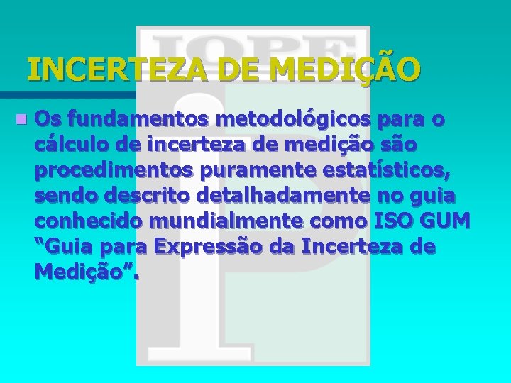 INCERTEZA DE MEDIÇÃO n Os fundamentos metodológicos para o cálculo de incerteza de medição