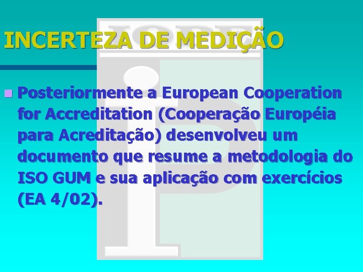 INCERTEZA DE MEDIÇÃO n Posteriormente a European Cooperation for Accreditation (Cooperação Européia para Acreditação)