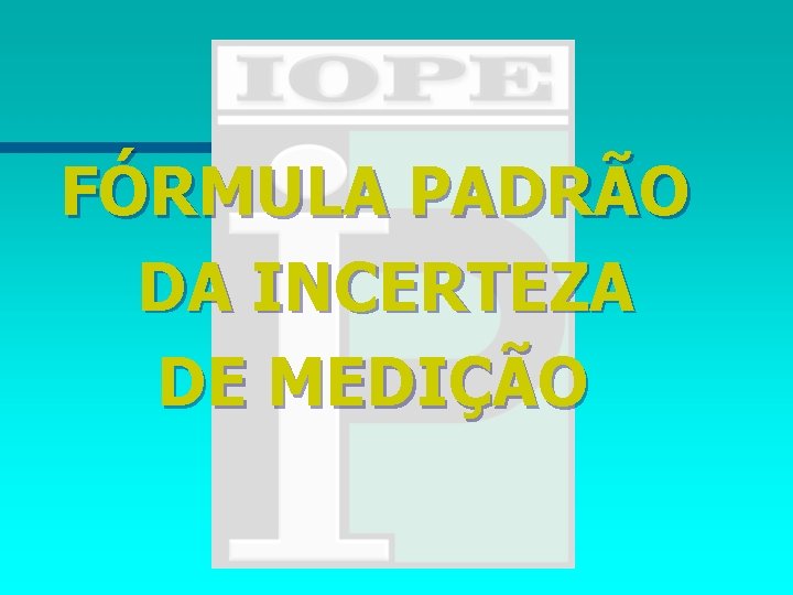 FÓRMULA PADRÃO DA INCERTEZA DE MEDIÇÃO 