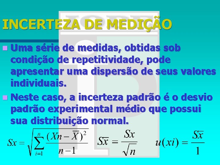 INCERTEZA DE MEDIÇÃO n Uma série de medidas, obtidas sob condição de repetitividade, pode