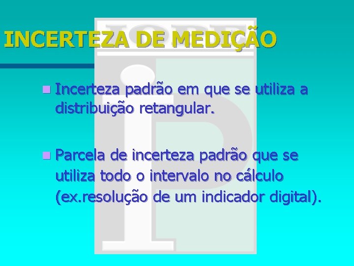 INCERTEZA DE MEDIÇÃO n Incerteza padrão em que se utiliza a distribuição retangular. n