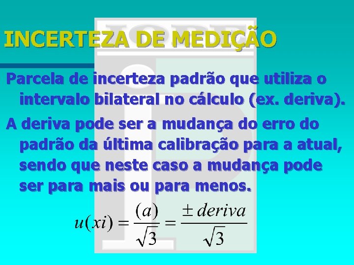 INCERTEZA DE MEDIÇÃO Parcela de incerteza padrão que utiliza o intervalo bilateral no cálculo