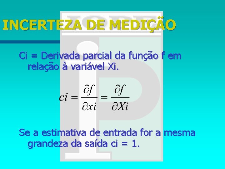 INCERTEZA DE MEDIÇÃO Ci = Derivada parcial da função f em relação à variável