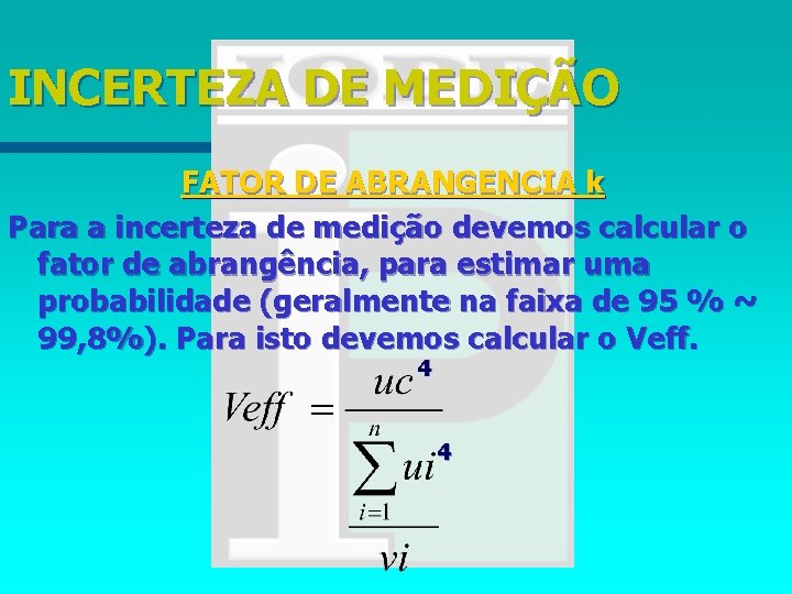 INCERTEZA DE MEDIÇÃO FATOR DE ABRANGENCIA k Para a incerteza de medição devemos calcular