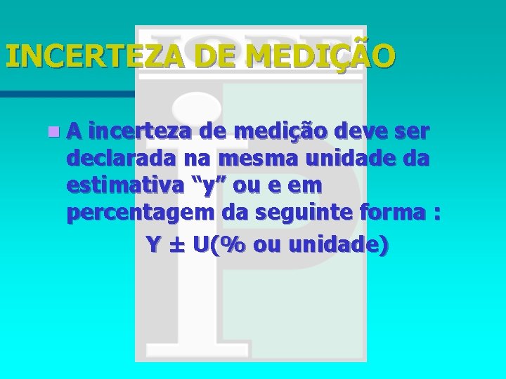 INCERTEZA DE MEDIÇÃO n. A incerteza de medição deve ser declarada na mesma unidade