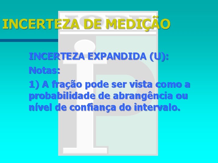 INCERTEZA DE MEDIÇÃO INCERTEZA EXPANDIDA (U): Notas: 1) A fração pode ser vista como