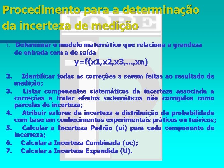 Procedimento para a determinação da incerteza de medição Determinar o modelo matemático que relaciona
