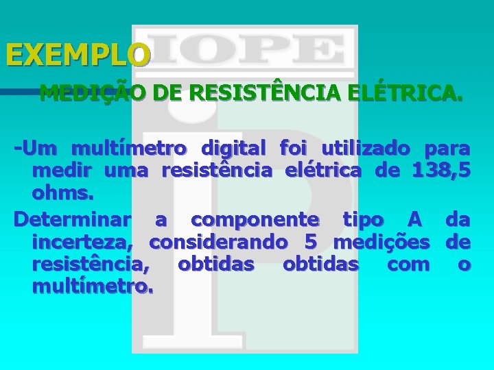 EXEMPLO MEDIÇÃO DE RESISTÊNCIA ELÉTRICA. -Um multímetro digital foi utilizado para medir uma resistência