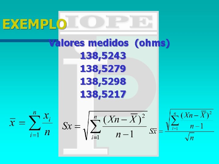 EXEMPLO Valores medidos (ohms) 138, 5243 138, 5279 138, 5298 138, 5217 