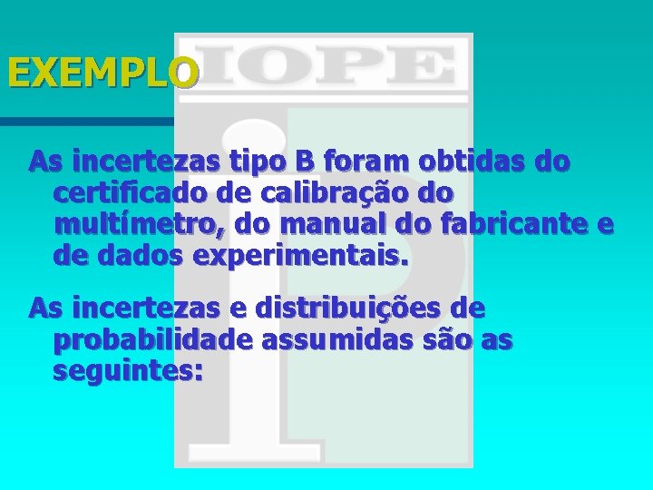 EXEMPLO As incertezas tipo B foram obtidas do certificado de calibração do multímetro, do