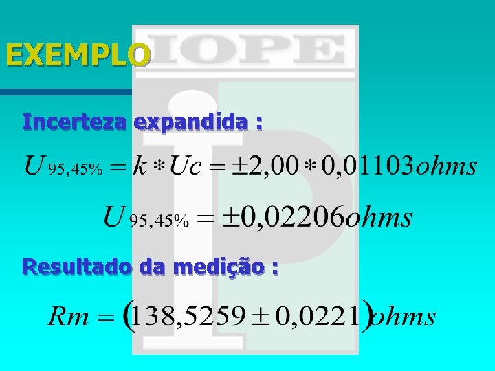 EXEMPLO Incerteza expandida : Resultado da medição : 