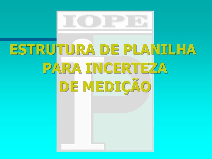 ESTRUTURA DE PLANILHA PARA INCERTEZA DE MEDIÇÃO 