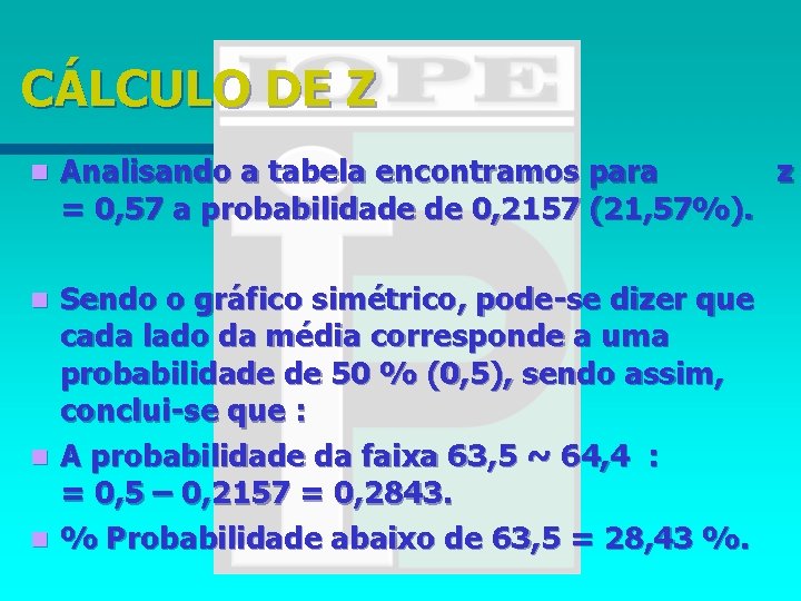 CÁLCULO DE Z n Analisando a tabela encontramos para z = 0, 57 a