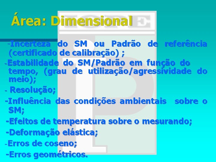 Área: Dimensional -Incerteza do SM ou Padrão de referência (certificado de calibração) ; -Estabilidade