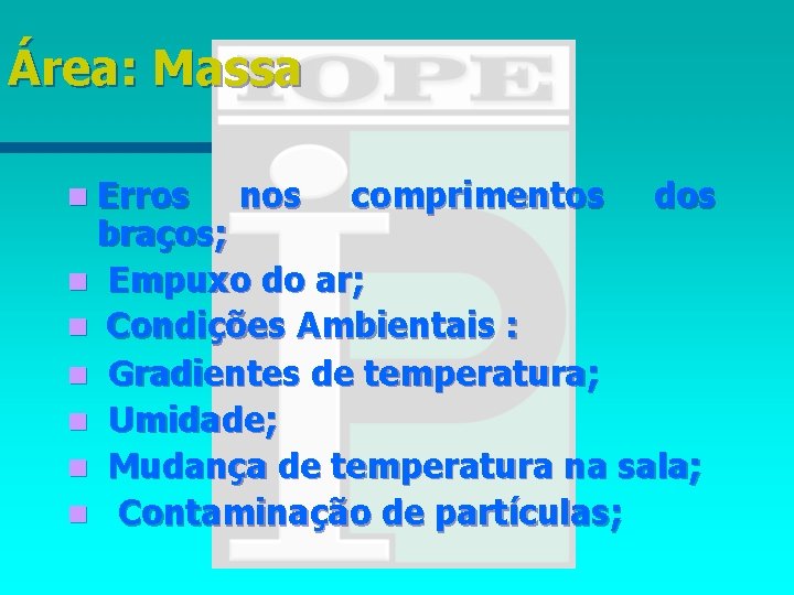 Área: Massa n Erros nos comprimentos dos braços; n Empuxo do ar; n Condições