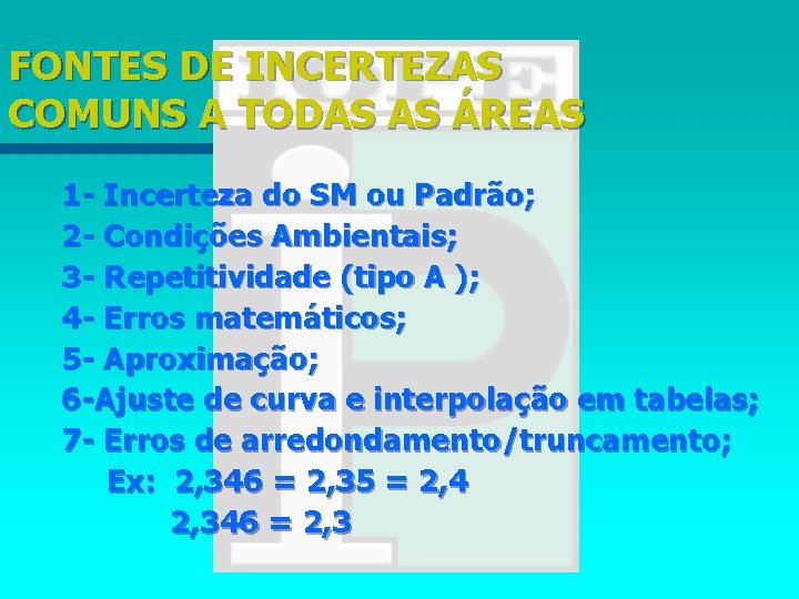 FONTES DE INCERTEZAS COMUNS A TODAS AS ÁREAS 1 - Incerteza do SM ou