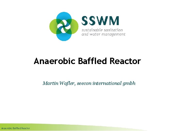 Anaerobic Baffled Reactor Martin Wafler, seecon international gmbh Anaerobic Baffled Reactor 