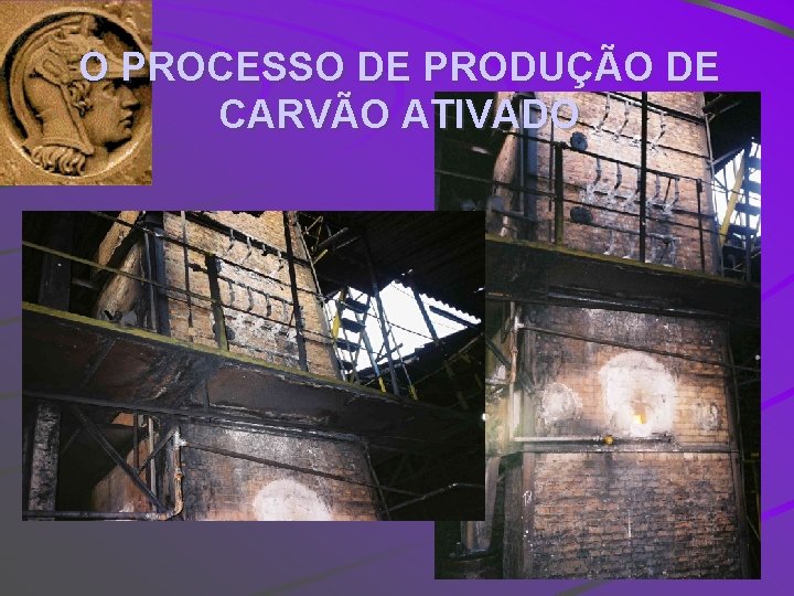 O PROCESSO DE PRODUÇÃO DE CARVÃO ATIVADO 