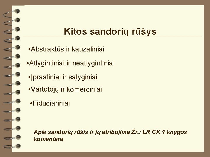 Kitos sandorių rūšys • Abstraktūs ir kauzaliniai • Atlygintiniai ir neatlygintiniai • Įprastiniai ir