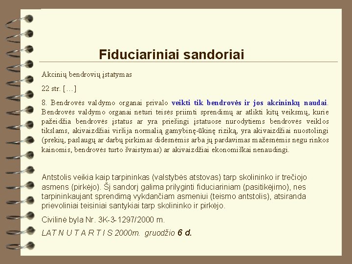 Fiduciariniai sandoriai Akcinių bendrovių įstatymas 22 str. […] 8. Bendrovės valdymo organai privalo veikti