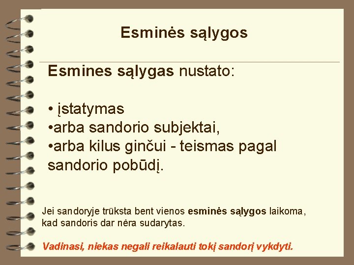 Esminės sąlygos Esmines sąlygas nustato: • įstatymas • arba sandorio subjektai, • arba kilus