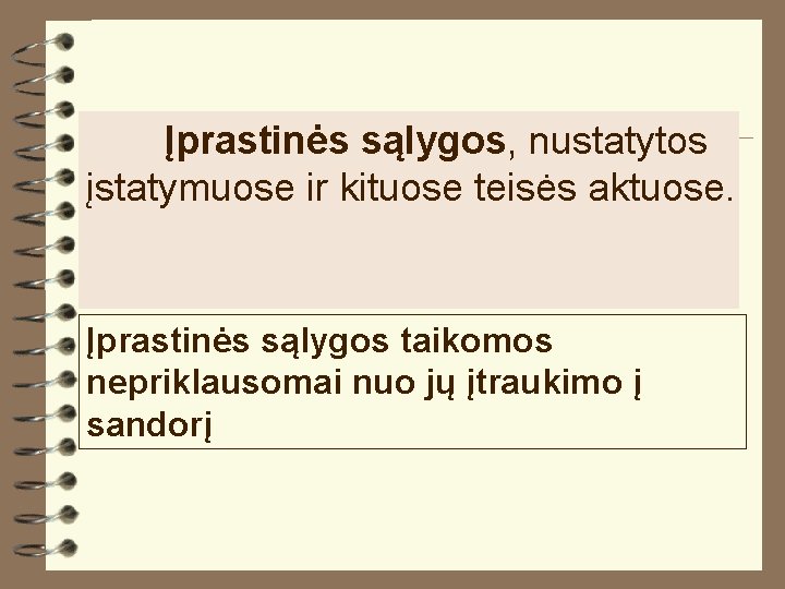 Įprastinės sąlygos, nustatytos įstatymuose ir kituose teisės aktuose. Įprastinės sąlygos taikomos nepriklausomai nuo jų