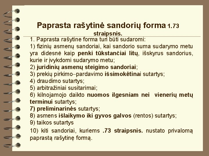 Paprasta rašytinė sandorių forma 1. 73 straipsnis. 1. Paprasta rašytine forma turi būti sudaromi: