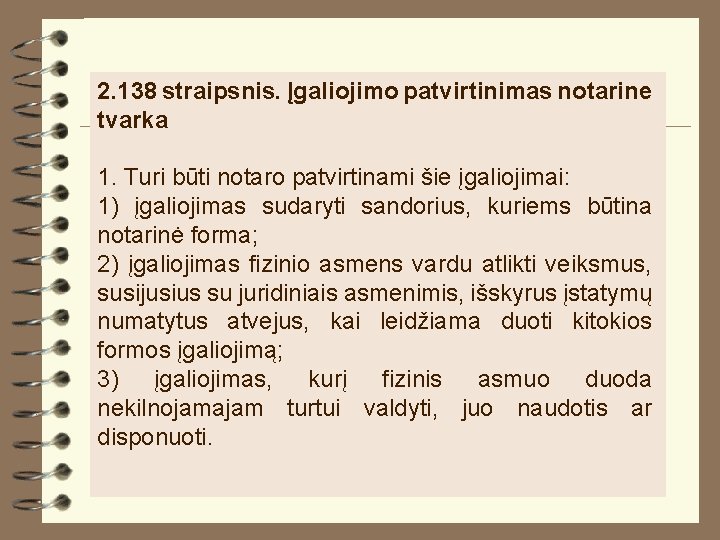 2. 138 straipsnis. Įgaliojimo patvirtinimas notarine tvarka 1. Turi būti notaro patvirtinami šie įgaliojimai: