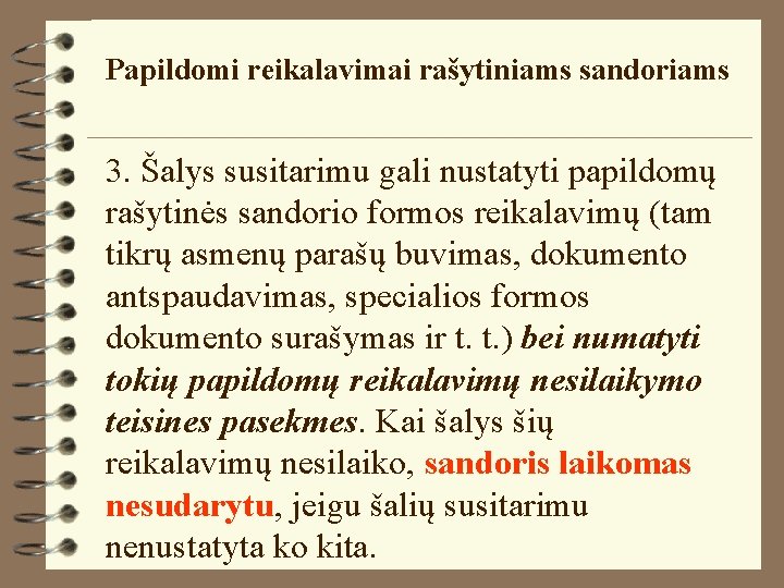 Papildomi reikalavimai rašytiniams sandoriams 3. Šalys susitarimu gali nustatyti papildomų rašytinės sandorio formos reikalavimų