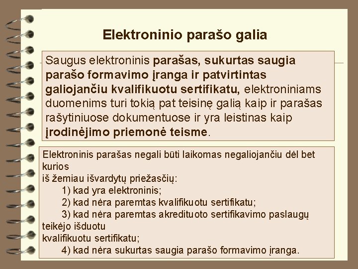 Elektroninio parašo galia Saugus elektroninis parašas, sukurtas saugia parašo formavimo įranga ir patvirtintas galiojančiu