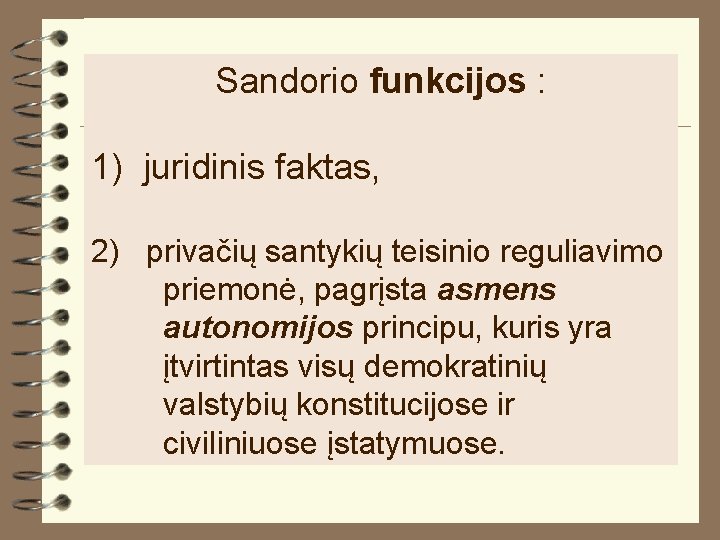 Sandorio funkcijos : 1) juridinis faktas, 2) privačių santykių teisinio reguliavimo priemonė, pagrįsta asmens