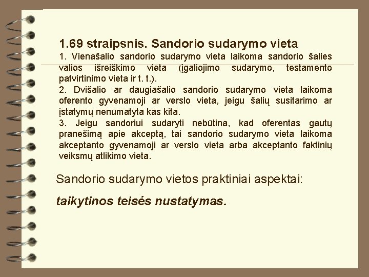 1. 69 straipsnis. Sandorio sudarymo vieta 1. Vienašalio sandorio sudarymo vieta laikoma sandorio šalies