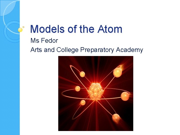 Models of the Atom Ms Fedor Arts and College Preparatory Academy 