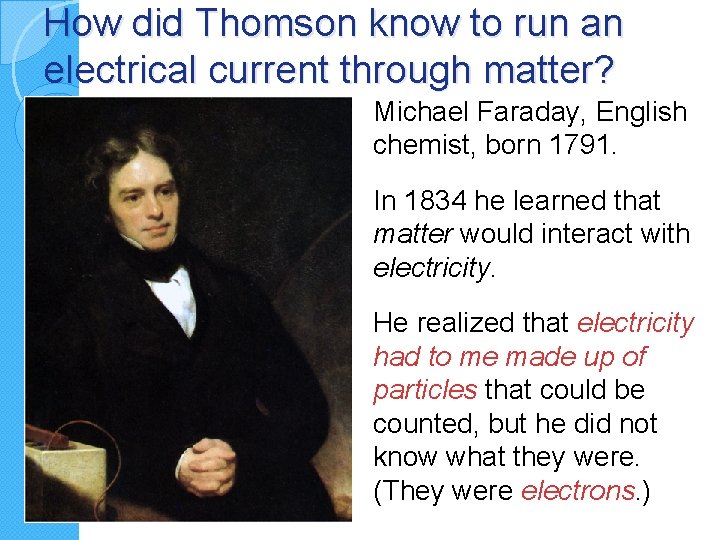How did Thomson know to run an electrical current through matter? Michael Faraday, English
