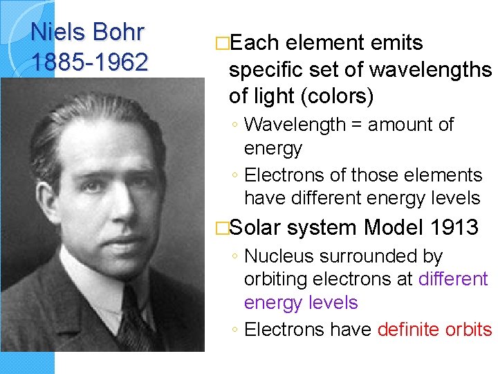 Niels Bohr 1885 -1962 �Each element emits specific set of wavelengths of light (colors)