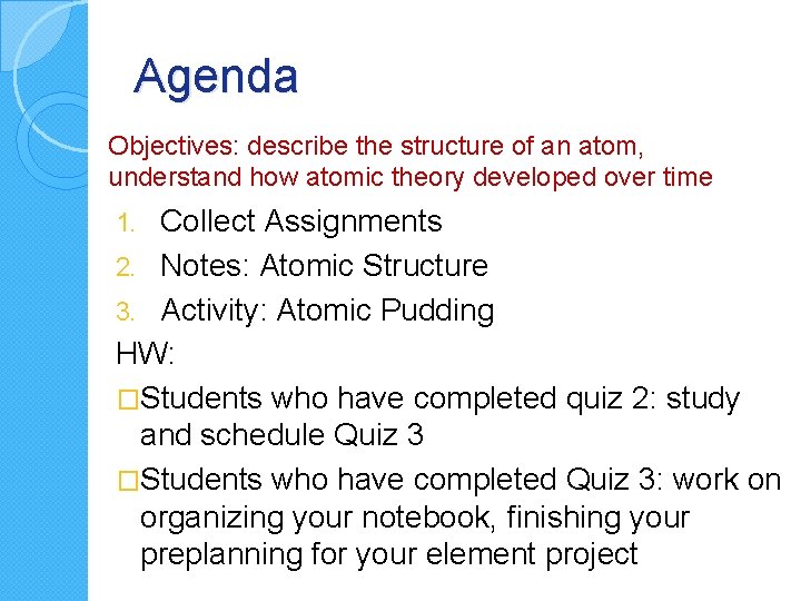Agenda Objectives: describe the structure of an atom, understand how atomic theory developed over