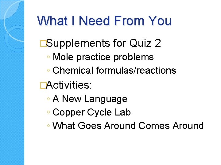What I Need From You �Supplements for Quiz 2 ◦ Mole practice problems ◦
