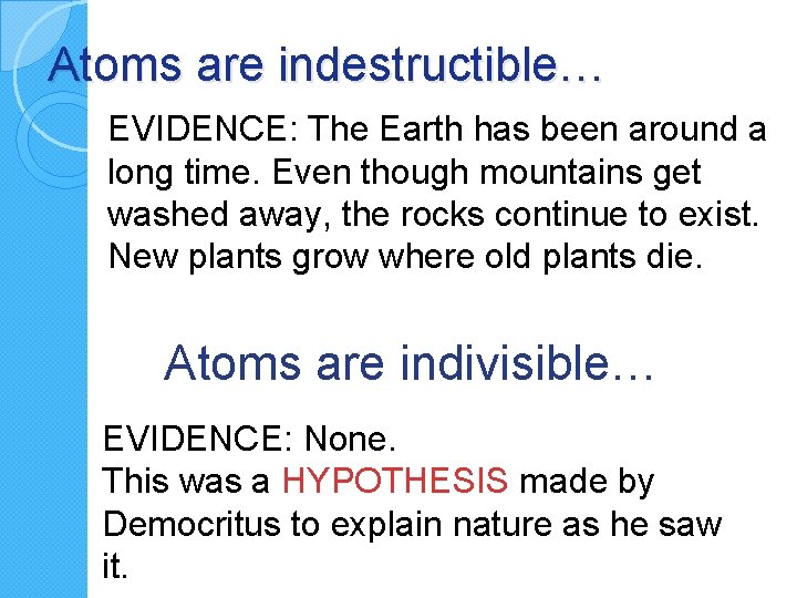 Atoms are indestructible… EVIDENCE: The Earth has been around a long time. Even though