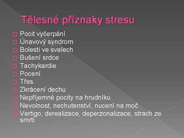 Tělesné příznaky stresu � � � Pocit vyčerpání Únavový syndrom Bolesti ve svalech Bušení