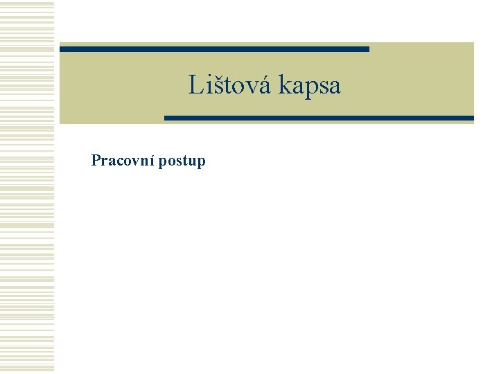 Lištová kapsa Pracovní postup 