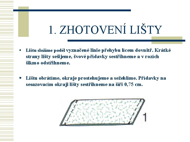 1. ZHOTOVENÍ LIŠTY w Lištu složíme podél vyznačené linie přehybu lícem dovnitř. Krátké strany