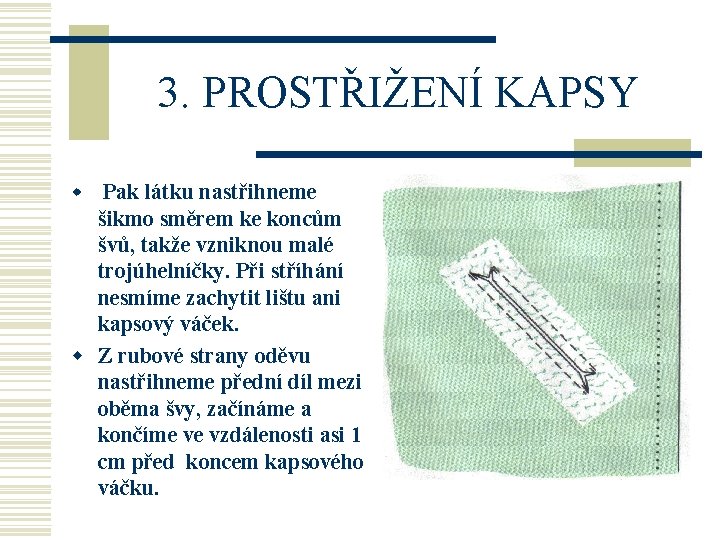 3. PROSTŘIŽENÍ KAPSY w Pak látku nastřihneme šikmo směrem ke koncům švů, takže vzniknou