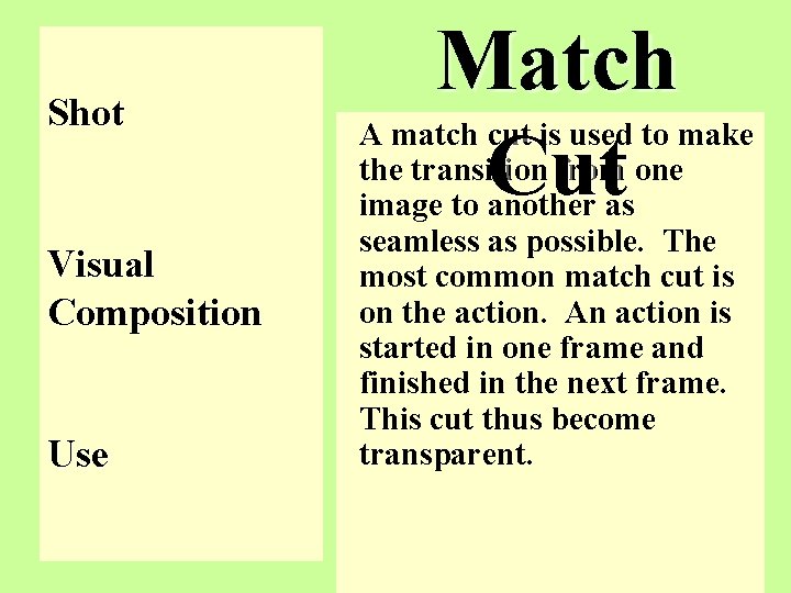 Shot Visual Composition Use Match Cut A match cut is used to make the