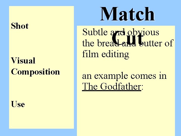 Shot Visual Composition Use Match Subtle and obvious Cut the bread and butter of