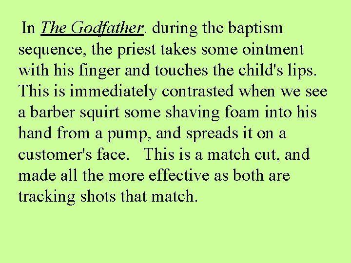 In The Godfather. during the baptism sequence, the priest takes some ointment with his