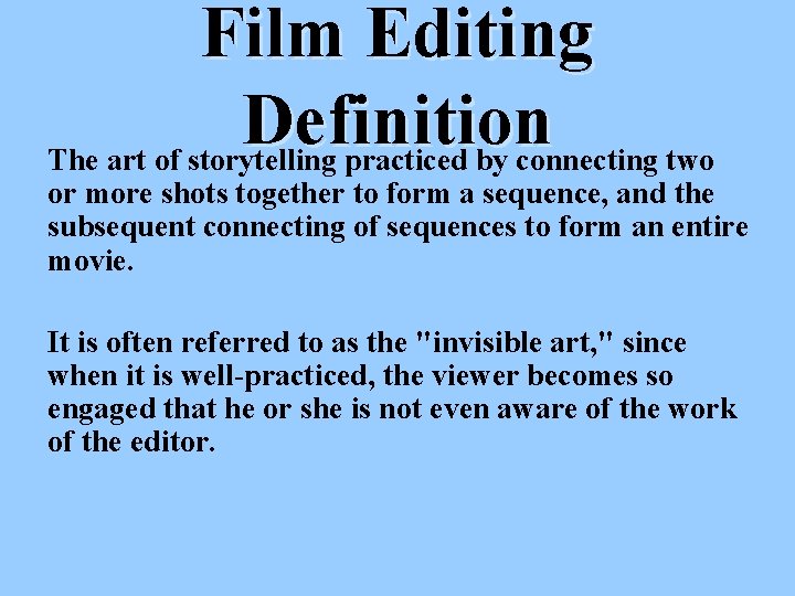 Film Editing Definition The art of storytelling practiced by connecting two or more shots