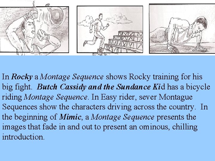 In Rocky a Montage Sequence shows Rocky training for his big fight. Butch Cassidy